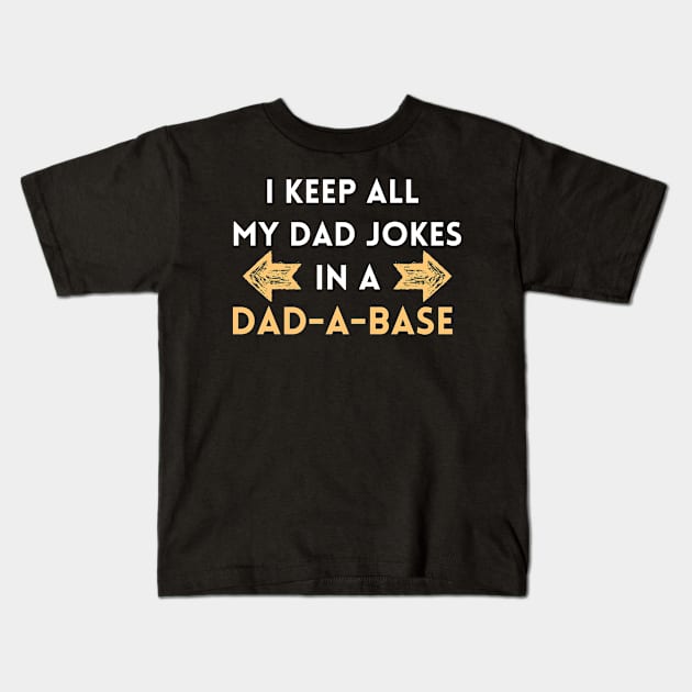 I Keep All My Dad Jokes In A Dad-a-base Kids T-Shirt by madani04